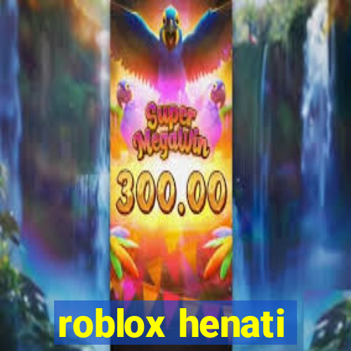 roblox henati